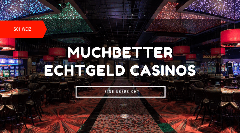 Casino Ab 18 In Der Nähe MuchBetter Casinos für Schweizer - Details, Bonus & Infos